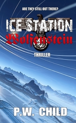 Ice Station Wolfenstein by P. W. Child