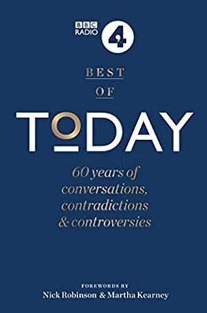 Today: A History of our World through 60 years of Conversations & Controversies by Nick Robinson, Martha Kearney, Edward Stourton