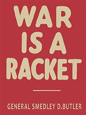 War Is a Racket by Smedley D. Butler