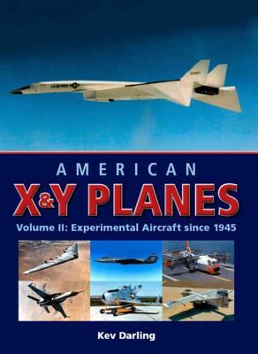 American X&y Planes: Volume 2: Experimental Aircraft Since 1945 by Kev Darling