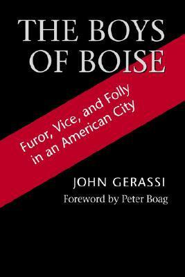 The Boys of Boise: Furor, Vice and Folly in an American City by John Gerassi
