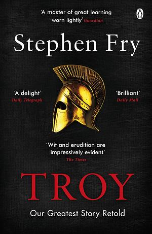 Troy: Our Greatest Story Retold by Stephen Fry