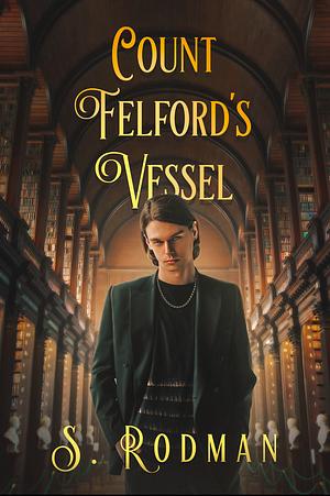 Count Felford's Vessel by S. Rodman