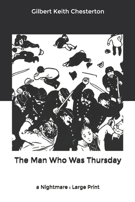 The Man Who Was Thursday: a Nightmare: Large Print by G.K. Chesterton