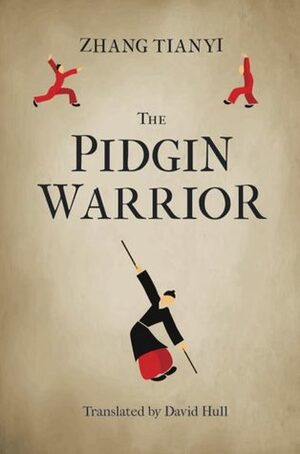 The Pidgin Warrior by Zhang Tianyi, David N.C. Hull