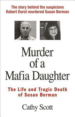Murder of a Mafia Daughter: The Life and Tragic Death of Susan Berman by Cathy Scott