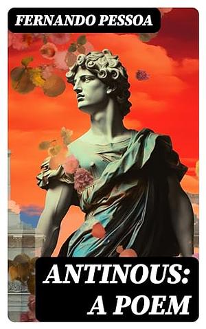 Antinous: A Poem by Fernando Pessoa