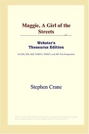 Maggie, A Girl of the Streets: Webster's Thesaurus Edition by Stephen Crane