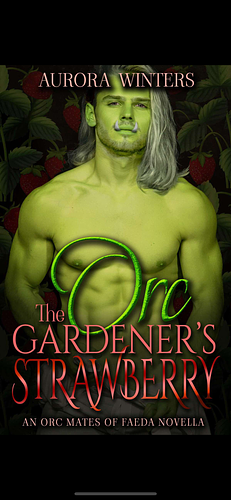 The Orc Gardener's Strawberry by Aurora Winters