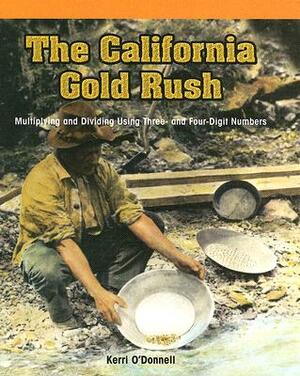 The California Gold Rush: Multiplying and Dividing Using Three- And Four-Digit Numbers by Kerri O'Donnell