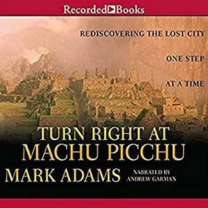 Turn Right at Machu Picchu by Mark Adams