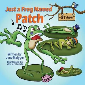 Just a Frog Named Patch by Jane Matyger