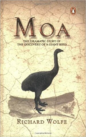 Moa: The dramatic story of the discovery of a giant bird by Richard Wolfe