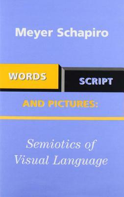 Words, Script, and Pictures: Semiotics of Visual Language by Meyer Schapiro