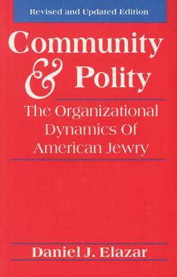 Community and Polity: The Organizational Dynamics of American Jewry by Daniel J. Elazar