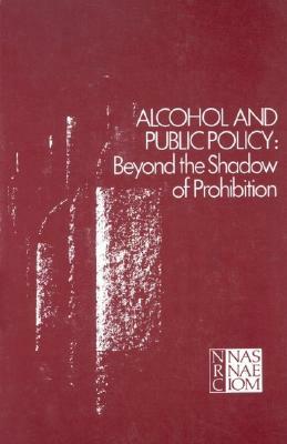 Alcohol and Public Policy: Beyond the Shadow of Prohibition by Commission on Behavioral and Social Scie, National Research Council, Division of Behavioral and Social Scienc