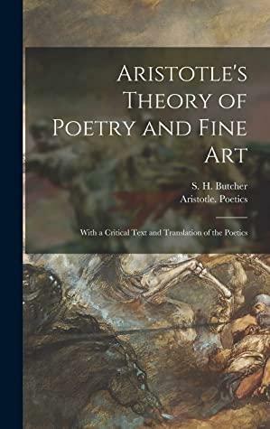 Aristotle's Theory of Poetry and Fine Art: With a Critical Text and Translation of the Poetics by Aristotle