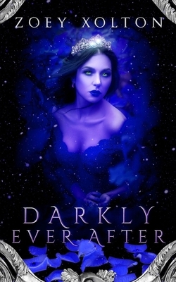 Darkly Ever After: A Dark Fantasy, Paranormal Romance, Mythology & Fairy Tales Collection by Zoey Xolton