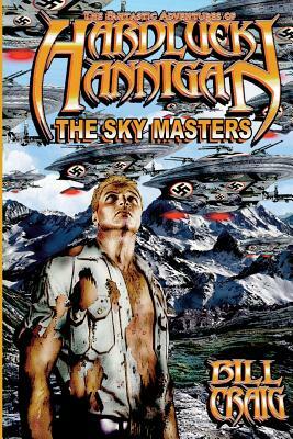 The Adventures of Hardluck Hannigan: The Sky Masters by Bill Craig