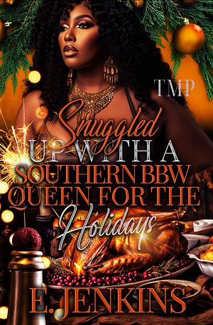 SNUGGLED UP WITH A SOUTHERN QUEEN BBW FOR THE HOLIDAYS by E. Jenkins