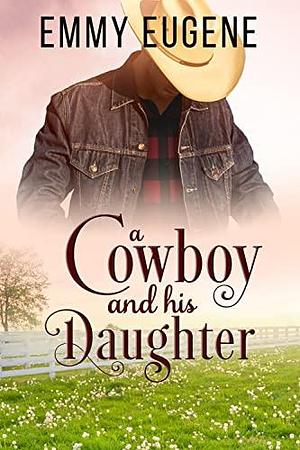 A Cowboy and His Daughter by Emmy Eugene, Emmy Eugene