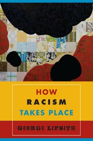 How Racism Takes Place by George Lipsitz