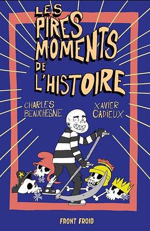 Les pires moments de l'histoire by Charles Beauchesne