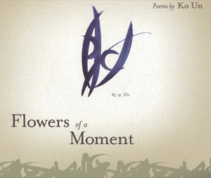 Flowers of a Moment by Anthony of Taizé, Ko Un, Gary Gach, Young-Moo Kim
