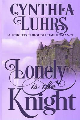 Lonely is the Knight: A Merriweather Sisters Time Travel by Cynthia Luhrs