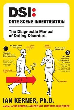 DSI: Date Scene Investigation: The Diagnostic Manual of Dating Disorders by Ian Kerner, Ian Kerner