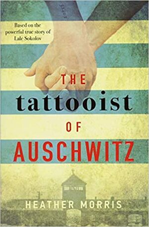 The Tattooist of Auschwitz by Heather Morris