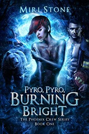 Pyro, Pyro, Burning Bright (Phoenix Crew, #1) by Miri Stone