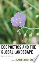 Ecopoetics and the Global Landscape: Critical Essays by Isabel Sobral Campos