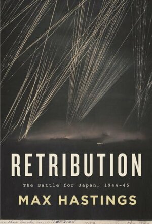 Retribution: The Battle for Japan, 1944-45 by Max Hastings