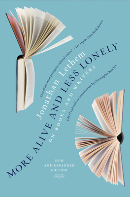 More Alive and Less Lonely: On Books and Writers by Jonathan Lethem