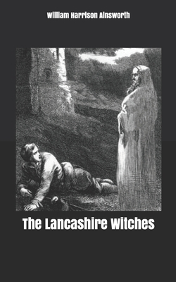 The Lancashire Witches by William Harrison Ainsworth