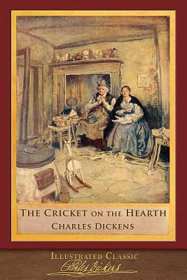 The Cricket on the Hearth (Illustrated Classic): 200th Anniversary Collection by Charles Dickens