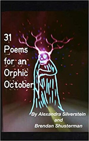31 Poems for an Orphic October by Alexandra Silverstein, Brendan Shusterman