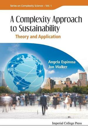 A Complexity Approach to Sustainability: Theory and Application by Angela Espinosa, Jon Walker