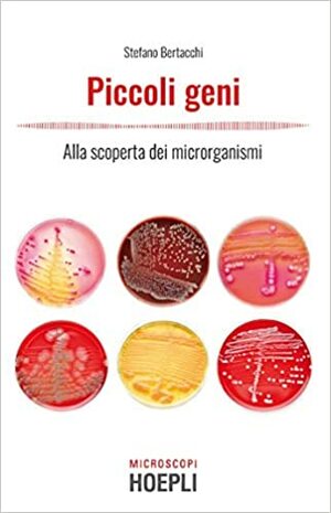 Piccoli geni. Alla scoperta dei microrganismi by Stefano Bertacchi