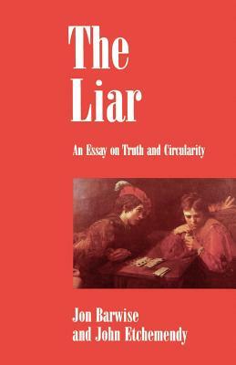 The Liar: An Essay on Truth and Circularity by John Etchemendy, Jon Barwise