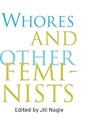 Whores and Other Feminists by Jill Nagle