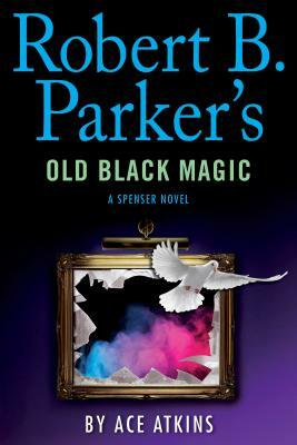 Robert B. Parker's Old Black Magic by Ace Atkins