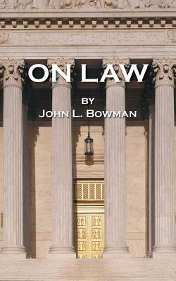 On Law by John L. Bowman