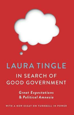 In Search of Good Government: Great Expectations & Political Amnesia by Laura Tingle