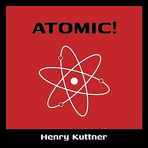 Atomic! by Henry Kuttner