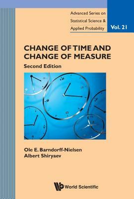 Change of Time and Change of Measure (Second Edition) by Albert N. Shiryaev, Ole E. Barndorff-Nielsen