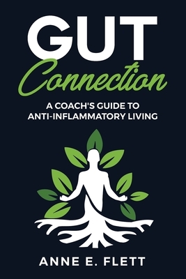 Gut Connection: A Coach's Guide to Anti-Inflammatory Living by Anne Flett