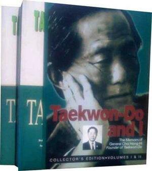 Taekwon Do and I: Volumes 1 & 2 by Choi Hong Hi