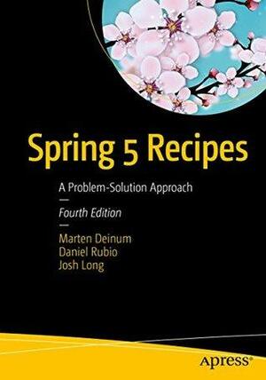 Spring 5 Recipes: A Problem-Solution Approach by Josh Long, Marten Deinum, Daniel Rubio